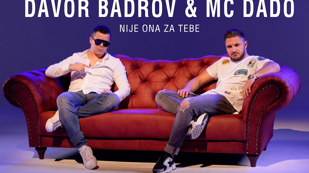 MC Dado feat Davor Badrov - Nije ona za tebe - 2017